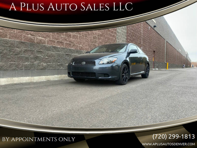2006 Scion tC for sale at A Plus Auto Sales LLC in Denver CO