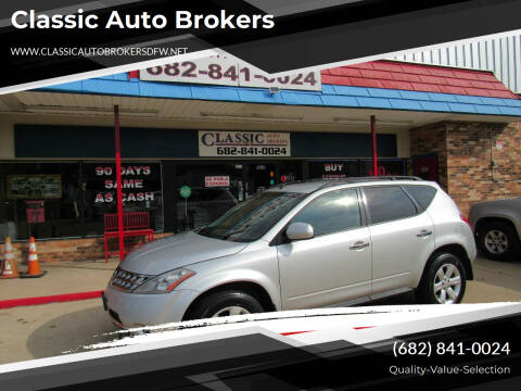 2006 Nissan Murano for sale at Classic Auto Brokers in Haltom City TX