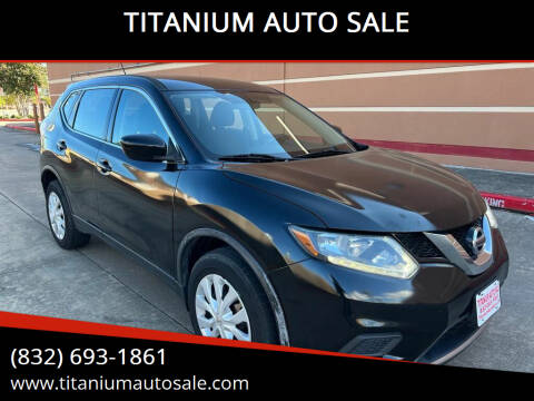 2016 Nissan Rogue for sale at TITANIUM AUTO SALE in Houston TX