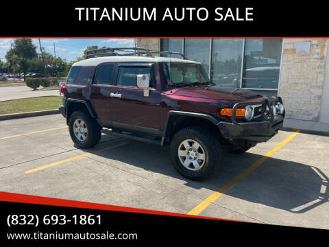 2007 Toyota FJ Cruiser for sale at TITANIUM AUTO SALE in Houston TX